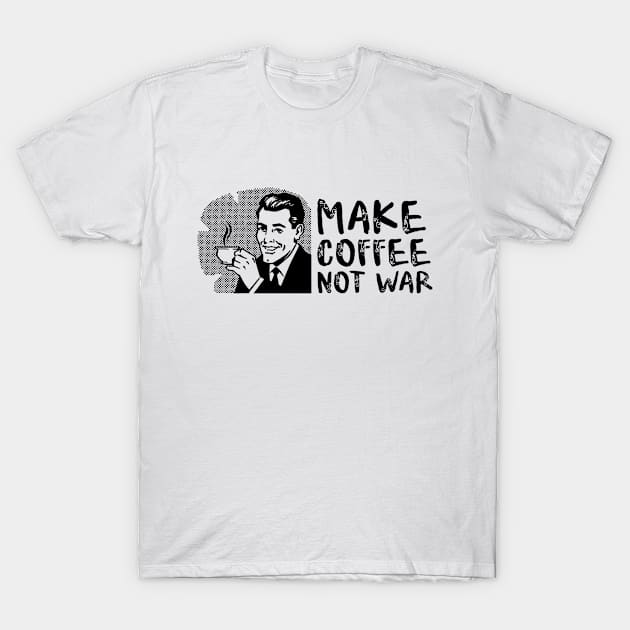 Make Coffee Not War T-Shirt by CANVAZSHOP